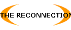THE RECONNECTION(TM)